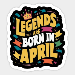 Legends are born in April Sticker